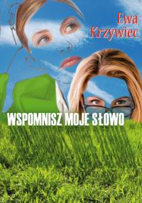 Wspomnisz moje słowo. Autor: Krzywiec Ewa. Dobreksiazki.pl Okładka książki Wspomnisz moje słowo