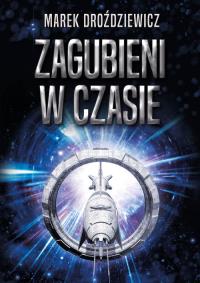 Zagubieni w czasie. Autor: Marek Droździewicz. Dobreksiazki.pl Okładka książki Zagubieni w czasie