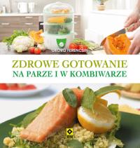 Zdrowe gotowanie w kombiwarze i w parowarze. Autor: Ferencsin Georg. Dobreksiazki.pl Okładka książki Zdrowe gotowanie w kombiwarze i w parowarze