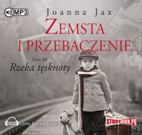 Zemsta i przebaczenie Tom 3 Rzeka tęsknoty - Audiobook. Autor: Joanna Jax. Dobreksiazki.pl Okładka książki Zemsta i przebaczenie Tom 3 Rzeka tęsknoty - Audiobook