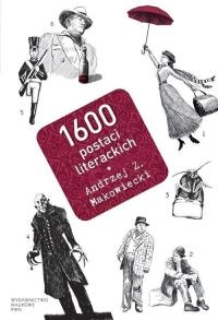 1600 postaci literackich. Autor: Makowiecki Andrzej Z.. Dobreksiazki.pl Okładka książki 1600 postaci literackich