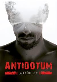 Antidotum. Autor: Żuberek Jacek. Dobreksiazki.pl Okładka książki Antidotum