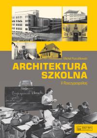 Architektura szkolna II RP. Autor: Pszczółkowski Michał. Dobreksiazki.pl Okładka książki Architektura szkolna II RP