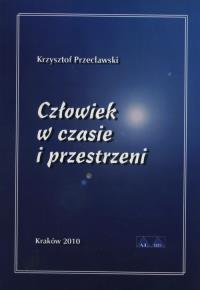 Człowiek w czasie i przestrzeni. Autor: Krzysztof Przecławski. Dobreksiazki.pl Okładka książki Człowiek w czasie i przestrzeni