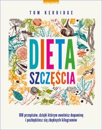 Dieta szczęścia. Uwolnij dopaminę. Autor: Kerridge Tom. Dobreksiazki.pl Okładka książki Dieta szczęścia. Uwolnij dopaminę