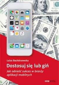 Dostosuj się lub giń. Autor: Luiza Bachórzewska. Dobreksiazki.pl Okładka książki Dostosuj się lub giń