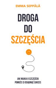 Droga do szczęścia. Autor: Seppala Emma. Dobreksiazki.pl Okładka książki Droga do szczęścia