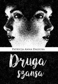 Druga szansa. Autor: Dalecka Patrycja Anna. Dobreksiazki.pl Okładka książki Druga szansa