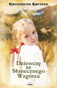 Dziewczę ze Słonecznego Wzgórza. Autor: Bjornstjerne Bjornson. Dobreksiazki.pl Okładka książki Dziewczę ze Słonecznego Wzgórza