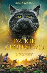 Dzikie królestwo. Autor: Eden Simon David. Dobreksiazki.pl Okładka książki Dzikie królestwo