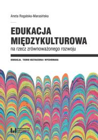 Edukacja międzykulturowa na rzecz zrównoważonego rozwoju. Autor: Rogalska-Marasińska Aneta. Dobreksiazki.pl Okładka książki Edukacja międzykulturowa na rzecz zrównoważonego rozwoju