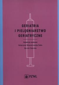 Geriatria i pielęgniarstwo geriatryczne. Autor: Talarska Dorota, Wieczorowska-Tobis Katarzyna. Dobreksiazki.pl Okładka książki Geriatria i pielęgniarstwo geriatryczne