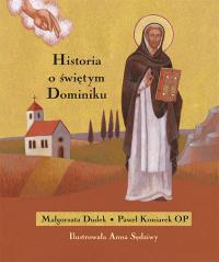 Historia o świętym Dominiku. Autor: Dudek Małgorzata, Koniarek Paweł. Dobreksiazki.pl Okładka książki Historia o świętym Dominiku