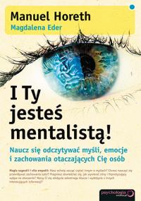 I Ty jesteś mentalistą!. Autor: Manuel Horeth, Magdalena Eder. Dobreksiazki.pl Okładka książki I Ty jesteś mentalistą!