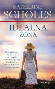 Idealna żona. Autor: Katherine Scholes. Dobreksiazki.pl Okładka książki Idealna żona