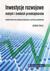 Inwestycje rozwojowe małych i średnich przedsiębiorstw. Autor: Pauli Urban. Dobreksiazki.pl Okładka książki Inwestycje rozwojowe małych i średnich przedsiębiorstw