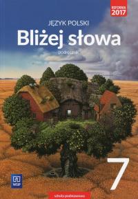 Język polski GIM KL 7 podręcznik Bliżej słowa (2017) BPZ. Autor: Horwath Ewa, Kiełb Grażyna. Dobreksiazki.pl Okładka książki Język polski GIM KL 7 podręcznik Bliżej słowa (2017) BPZ