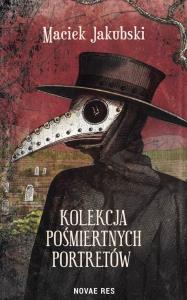 Kolekcja pośmiertnych portretów. Autor: Maciek Jakubski. Dobreksiazki.pl Okładka książki Kolekcja pośmiertnych portretów