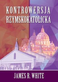 Kontrowersja Rzymskokatolicka. Autor: White James R.. Dobreksiazki.pl Okładka książki Kontrowersja Rzymskokatolicka