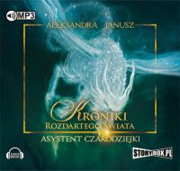 Kroniki rozdartego świata Asystent czarodziejki - Audiobook. Autor: Aleksandra Janusz. Dobreksiazki.pl Okładka książki Kroniki rozdartego świata Asystent czarodziejki - Audiobook