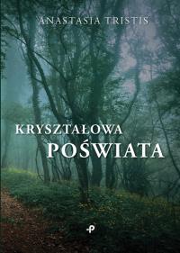 Kryształowa poświata. Autor: Anastasia Tristis. Dobreksiazki.pl Okładka książki Kryształowa poświata