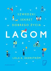 Lagom Szwedzki sekret dobrego życia. Autor: Akerstrom Lola. Dobreksiazki.pl Okładka książki Lagom Szwedzki sekret dobrego życia
