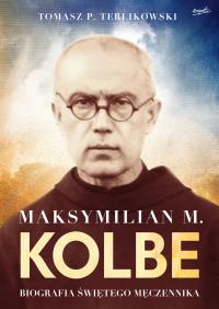 Maksymilian M. Kolbe wydanie prezentowe. Autor: Tomasz P.Terlikowski. Dobreksiazki.pl Okładka książki Maksymilian M. Kolbe wydanie prezentowe