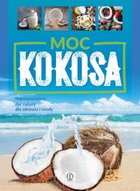 Moc kokosa - uszkodzone. Autor: Nowak-Kubiak Joanna. Dobreksiazki.pl Okładka książki Moc kokosa - uszkodzone