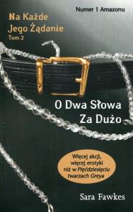Na każde jego żądanie Tom 2 O dwa słowa za dużo. Autor: Fawkes Sara. Dobreksiazki.pl Okładka książki Na każde jego żądanie Tom 2 O dwa słowa za dużo