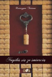 Napiłeś się ze śmiercią. Autor: Tatiana Katarzyna. Dobreksiazki.pl Okładka książki Napiłeś się ze śmiercią