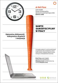 Nawyk samodyscypliny w pracy. Autor: Neil Fiore PhD. Dobreksiazki.pl Okładka książki Nawyk samodyscypliny w pracy