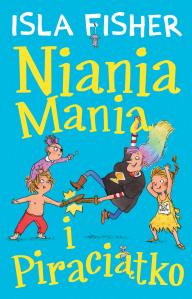 Niania Mania 2 Niania Mania i Piraciątko. Autor: Isla Fisher. Dobreksiazki.pl Okładka książki Niania Mania 2 Niania Mania i Piraciątko