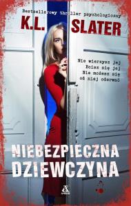 Niebezpieczna dziewczyna. Autor: Slater K.L.. Dobreksiazki.pl Okładka książki Niebezpieczna dziewczyna