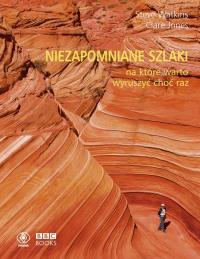 Niezapomniane szlaki, na które warto wyruszyć choć raz. Autor: Clare Jones, Steve Watkins. Dobreksiazki.pl Okładka książki Niezapomniane szlaki, na które warto wyruszyć choć raz
