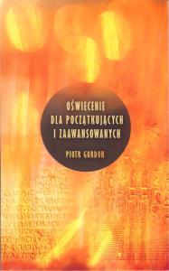 Oświecenie dla początkujących i zaawansowanych. Autor: Gordon Piotr. Dobreksiazki.pl Okładka książki Oświecenie dla początkujących i zaawansowanych