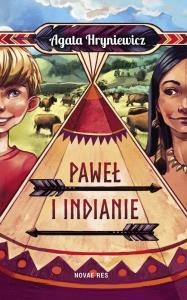 Paweł i Indianie. Autor: Hryniewicz Agata. Dobreksiazki.pl Okładka książki Paweł i Indianie