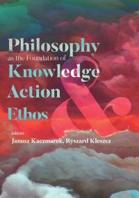 Philosophy as the Foundation of Knowledge, Action and Ethos. Wydawca: Wydawnictwo Uniwersytetu Łódzkiego. Dobreksiazki.pl Opakowanie Philosophy as the Foundation of Knowledge, Action and Ethos