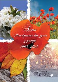Pięćdziesiąt lat życia z poezją 1963-2013. Autor: Axeon. Dobreksiazki.pl Okładka książki Pięćdziesiąt lat życia z poezją 1963-2013