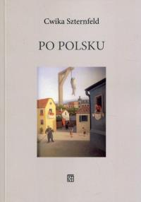 Po polsku. Autor: Szternfeld Cwika. Dobreksiazki.pl Okładka książki Po polsku