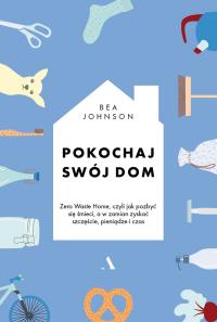 Pokochaj swój dom. Autor: Johnson Bea. Dobreksiazki.pl Okładka książki Pokochaj swój dom