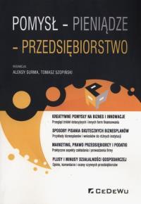 Pomysł pieniądze przedsiębiorstwo. Autor: Aleksy Surma, Tomasz Szopiński (red.). Dobreksiazki.pl Okładka książki Pomysł pieniądze przedsiębiorstwo