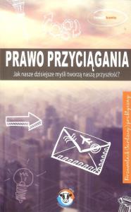 Prawo przyciągania. Jak nasze dzisiejsze myśli tworzą naszą przyszłość?. Autor: Kania Tomek. Dobreksiazki.pl Okładka książki Prawo przyciągania. Jak nasze dzisiejsze myśli tworzą naszą przyszłość?