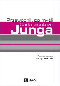 Przewodnik po myśli Carla Gustava Junga. Autor: Machoń Henryk. Dobreksiazki.pl Okładka książki Przewodnik po myśli Carla Gustava Junga
