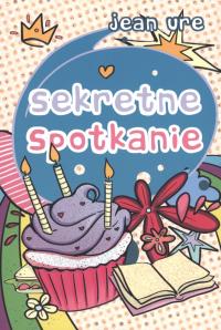 Sekretne spotkanie. Autor: Jean Ure. Dobreksiazki.pl Okładka książki Sekretne spotkanie
