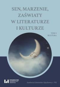 Sen marzenie zaświaty w literaturze i kulturze. Wydawca: Wydawnictwo Uniwersytetu Łódzkiego. Dobreksiazki.pl Opakowanie Sen marzenie zaświaty w literaturze i kulturze