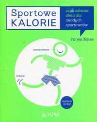 Sportowe kalorie. Autor: Bates Iwona. Dobreksiazki.pl Okładka książki Sportowe kalorie