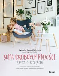Suma drobnych radości. Autor: Agnieszka Burska-Wojtkuńska. Dobreksiazki.pl Okładka książki Suma drobnych radości