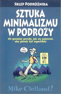 Sztuka minimalizmu w podróży. Autor: Clelland Mike. Dobreksiazki.pl Okładka książki Sztuka minimalizmu w podróży