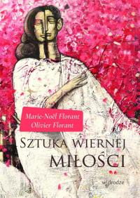 Sztuka wiernej miłości. Autor: Olivier Florant, Florant Marie-Noël. Dobreksiazki.pl Okładka książki Sztuka wiernej miłości