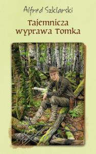 Tajemnicza wyprawa Tomka BR. Autor: Alfred Szklarski. Dobreksiazki.pl Okładka książki Tajemnicza wyprawa Tomka BR